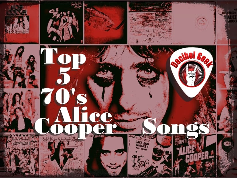Top 5 70s Alice Cooper Songs decibel geek podcast episode 229