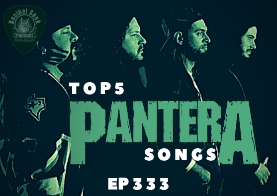 top 5 pantera songs decibel geek podcast