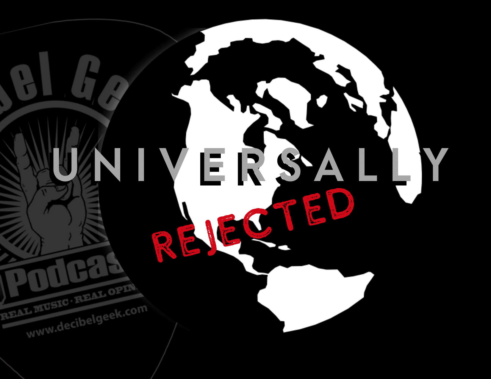 universally rejected decibel geek podcast