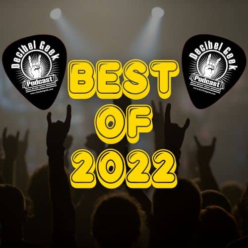 best of 2022, decibel geek, podcast, rock, metal